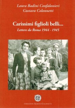 Carissimi figlioli belli, Lettere da Roma 1944/45 - Laura Badini Confalonieri e Gustavo Colonnetti