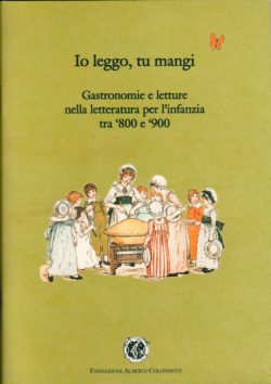 Io leggo tu mangi - Gastronomie e letture nella letteratura per l'infanzia tra '800 e '900