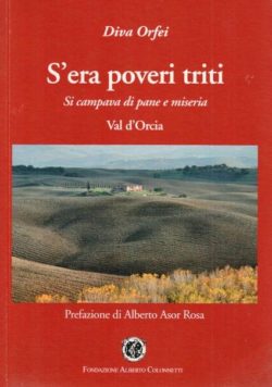 S’era poveri triti. Si campava di pane e miseria - Val d’Orcia - Diva Orfei