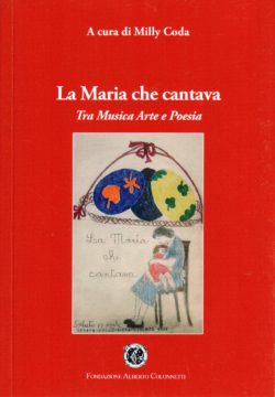 La Maria che cantava - Tra musica, arte e poesia - a cura di Milly Coda